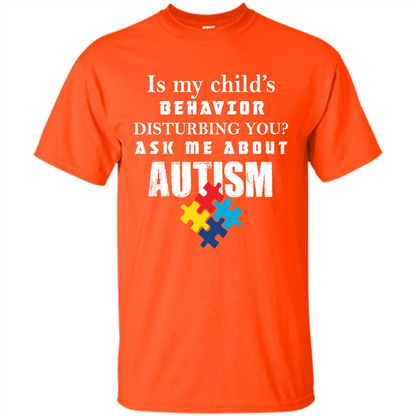 Autism Awareness T-shirt Is My Child‰۪s Behavior Disturbing You T-shirt Orange
