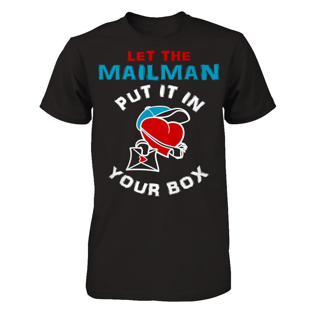 Let The Mailman Put It In Your Box T-shirt Gildan - Short Sleeve Tee Black