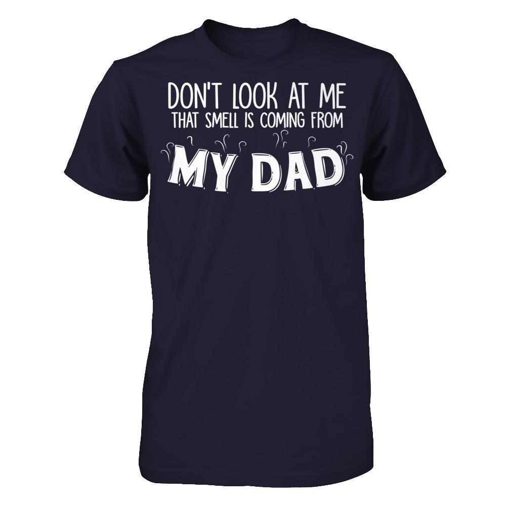 Don‰۪t Look At Me That Smell Is Coming From My Dad T-shirt Next Level - Unisex Fitted Tee Midnight Navy