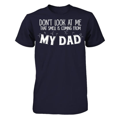 Don‰۪t Look At Me That Smell Is Coming From My Dad T-shirt Next Level - Unisex Fitted Tee Midnight Navy