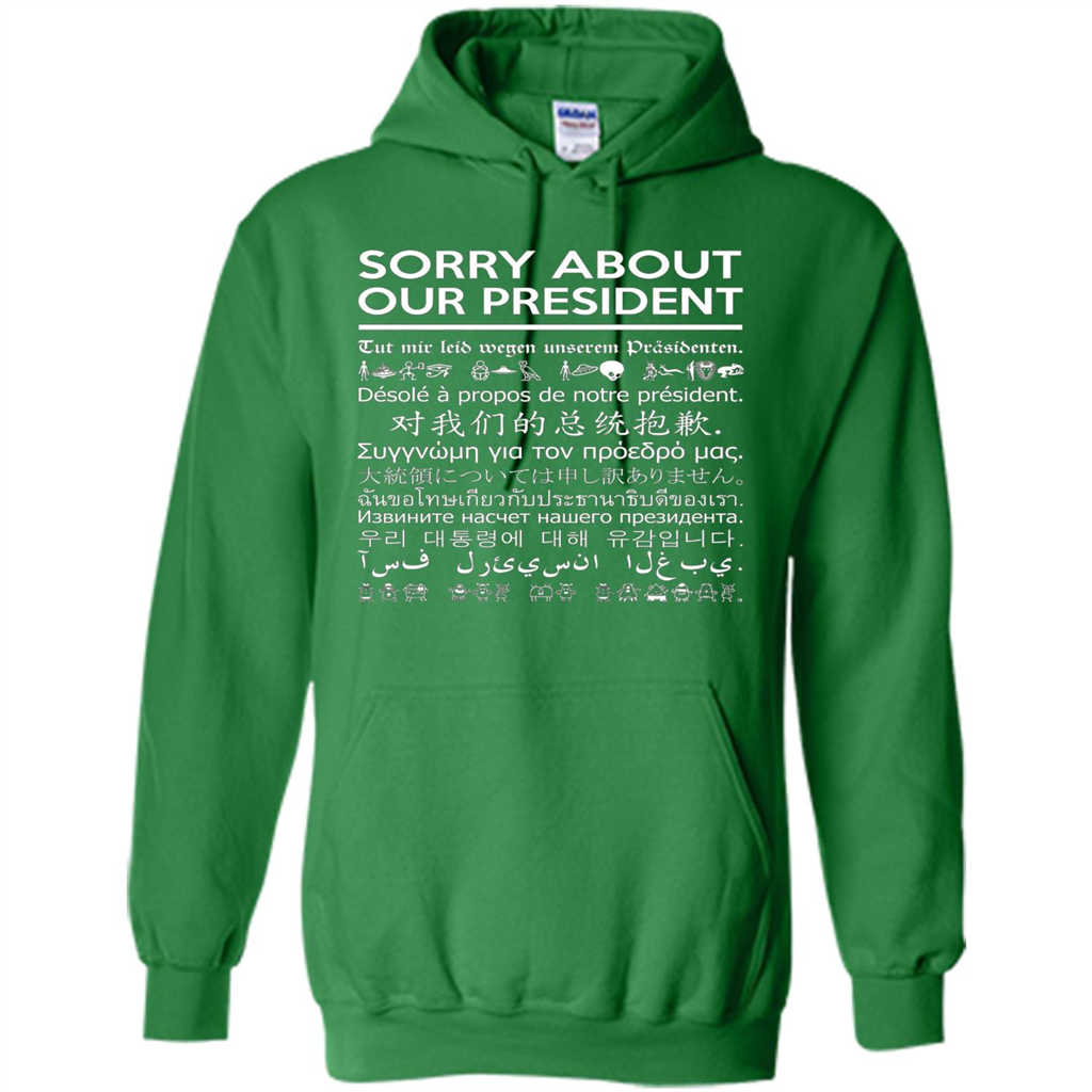 American T-shirt Sorry About Our President - Multiple Language T-shirt Irish Green