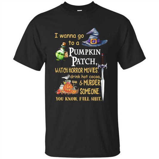 I Wanna Go To A Pumpkin Patch T-Shirt Funny Halloween T-shirt Black