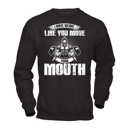 I Move Weight Like You Move Your Mouth T-shirt Gildan - Pullover Sweatshirt Black