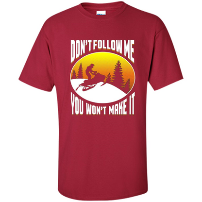 Funny Snowmobile - Don't Follow Me You Won't Make It T-Shirt Cardinal