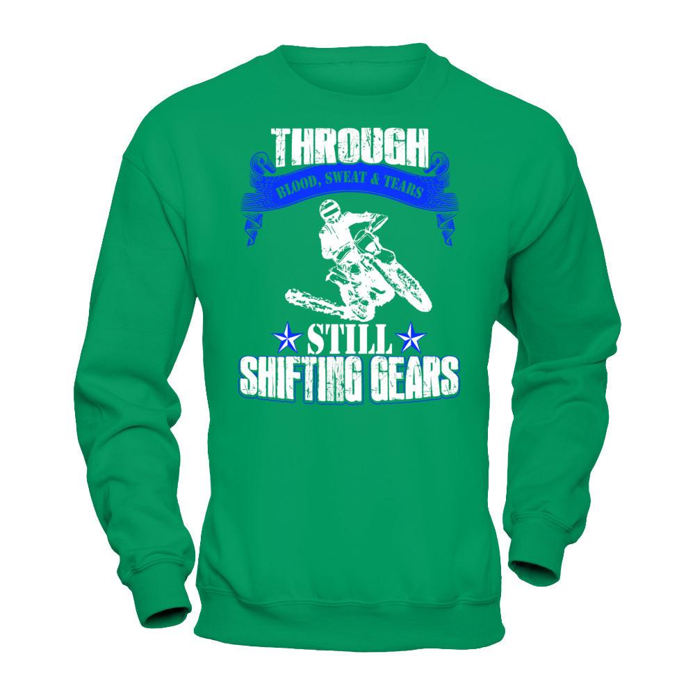 Through Blood Sweat & Tears Still Shifting Gears T-shirt Gildan - Pullover Sweatshirt Irish Green