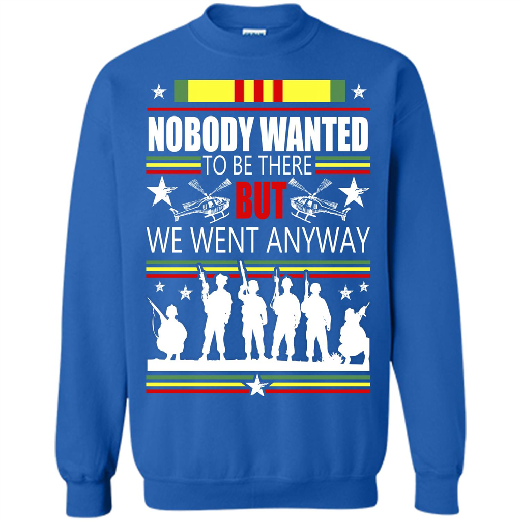 Military T-shirt Nobody Wanted To Be There But We Went Anyway Royal