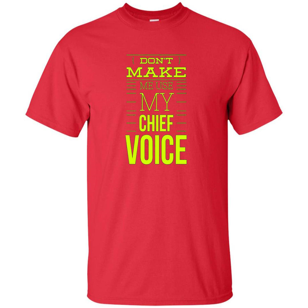 Don't Make Me Use My Chief Voice T-shirt Red
