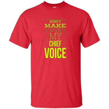 Don't Make Me Use My Chief Voice T-shirt Red