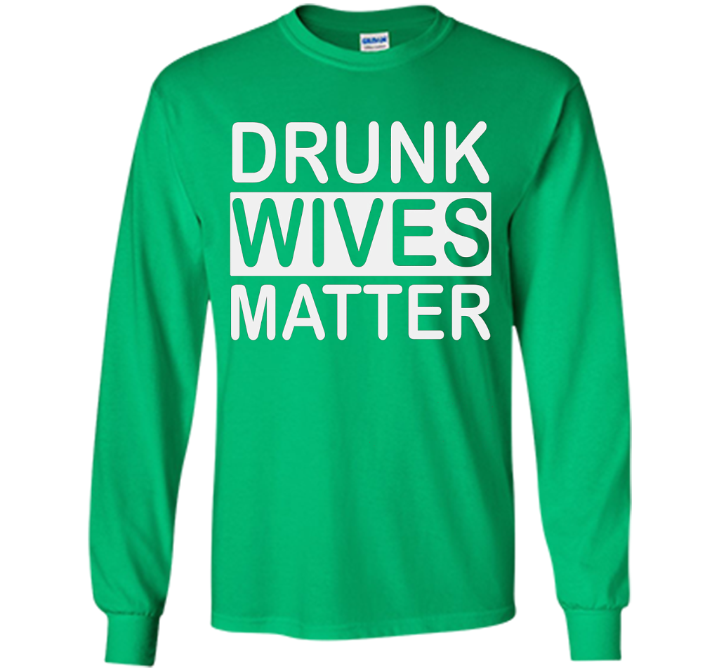 Wife T-shirt Drunk Wives Matter T-shirt Irish Green