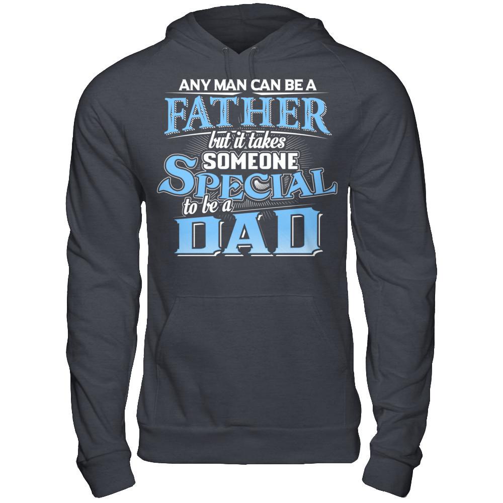 Any Man Can Be A Father, But It Takes Someone Special To Be A Dad T-shirt Gildan - Pullover Hoodie Dark Heather