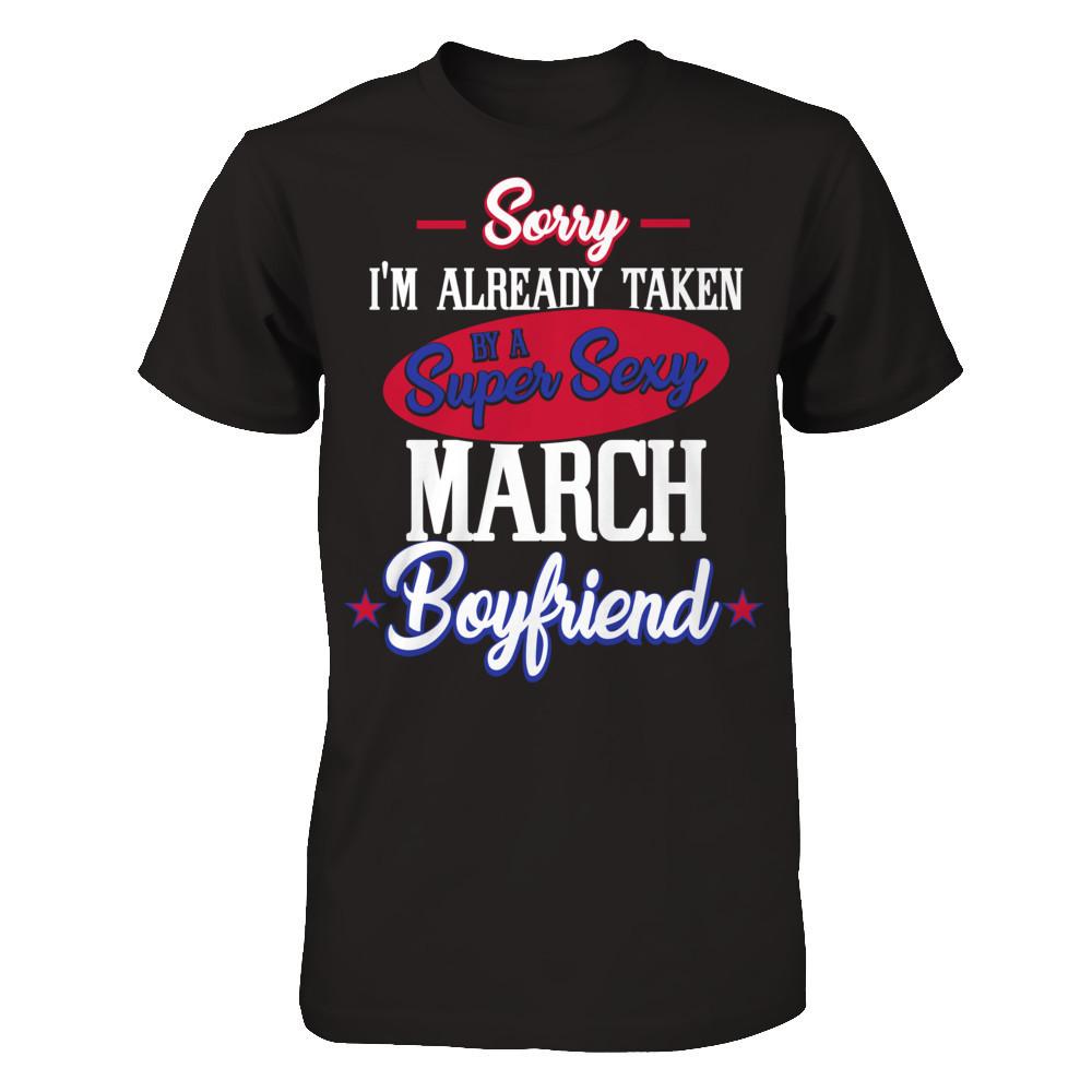 Sorry I'm Already Taken By A Super Sexy March Boyfriend Gildan - Short Sleeve Tee Black