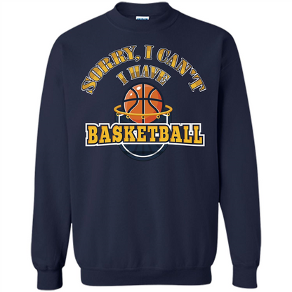 Basketball Lover Gift T-shirt Sorry, I Can't I Have Basketball Navy