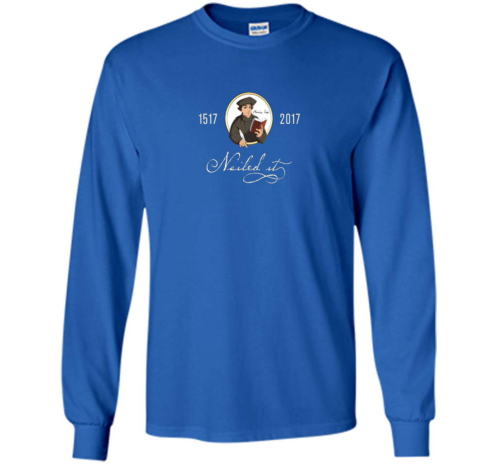 Theologian T-shirt Nailed It Martin Luther 500th Reformation T-shirt Royal