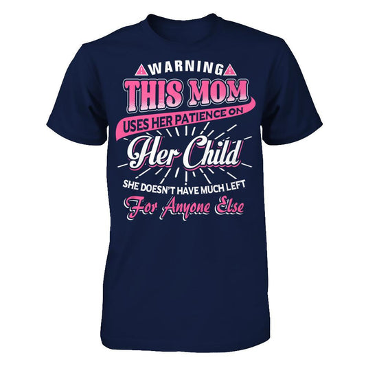 Warning This Mom Uses Her Patience On Her Child She Doesn’t Have Much Left For Anyone Else Gildan - Short Sleeve Tee Navy