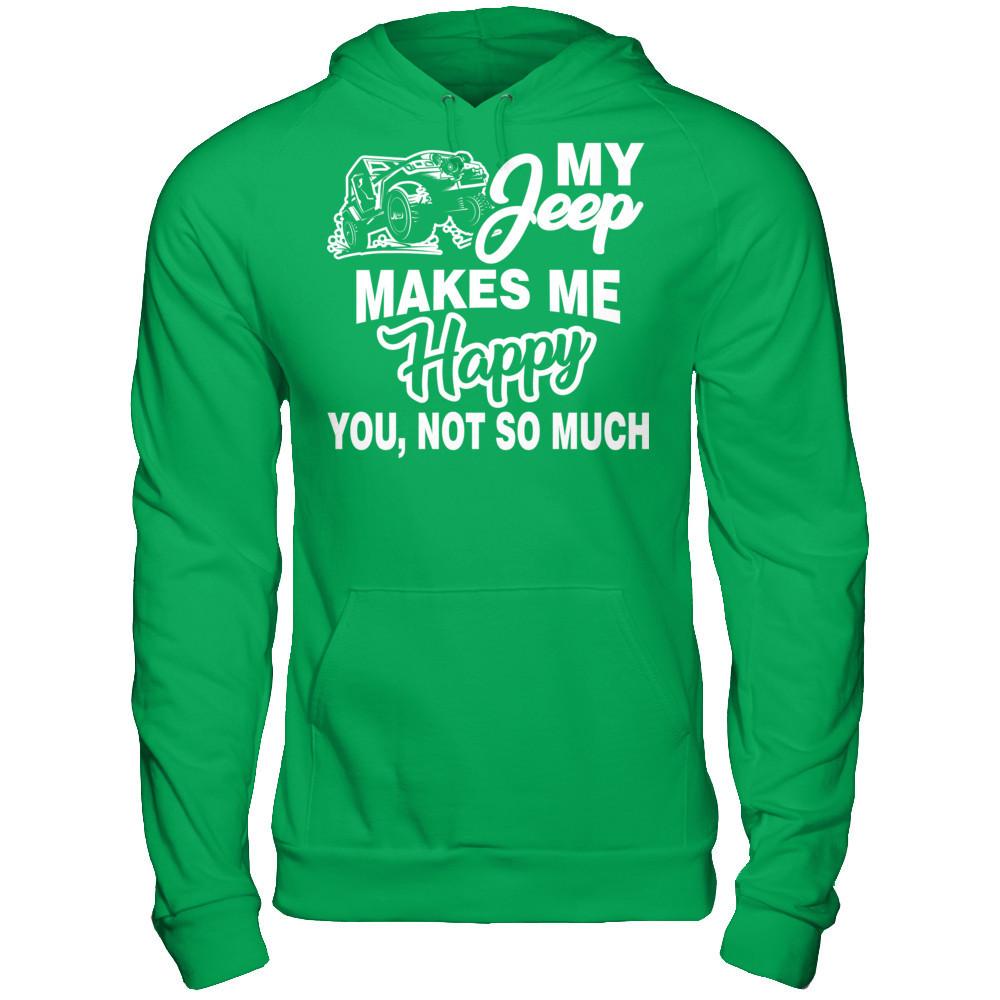 My Jeep Makes Me Happy You Not So Much Gildan - Pullover Hoodie Irish Green