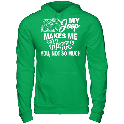 My Jeep Makes Me Happy You Not So Much Gildan - Pullover Hoodie Irish Green
