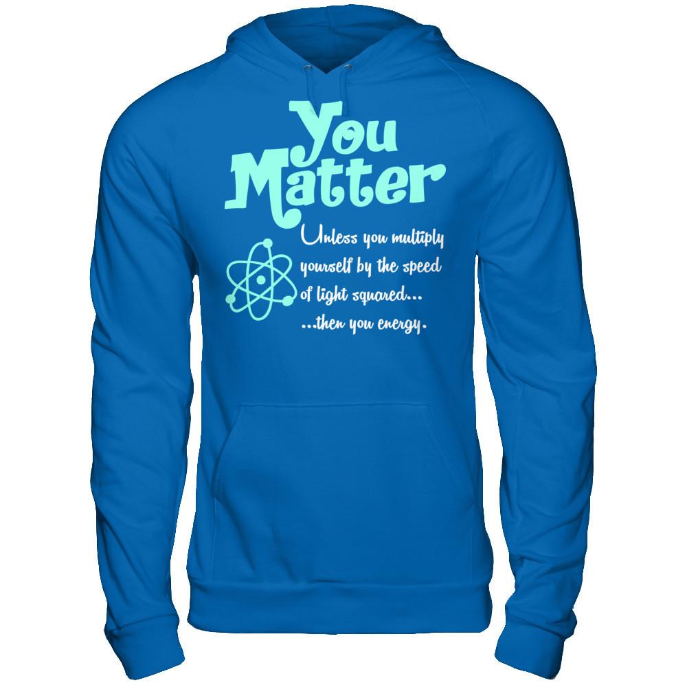 You Matter Unless You Multiply Yourself By The Speed Of Light Squared When You Energy Gildan - Pullover Hoodie Royal
