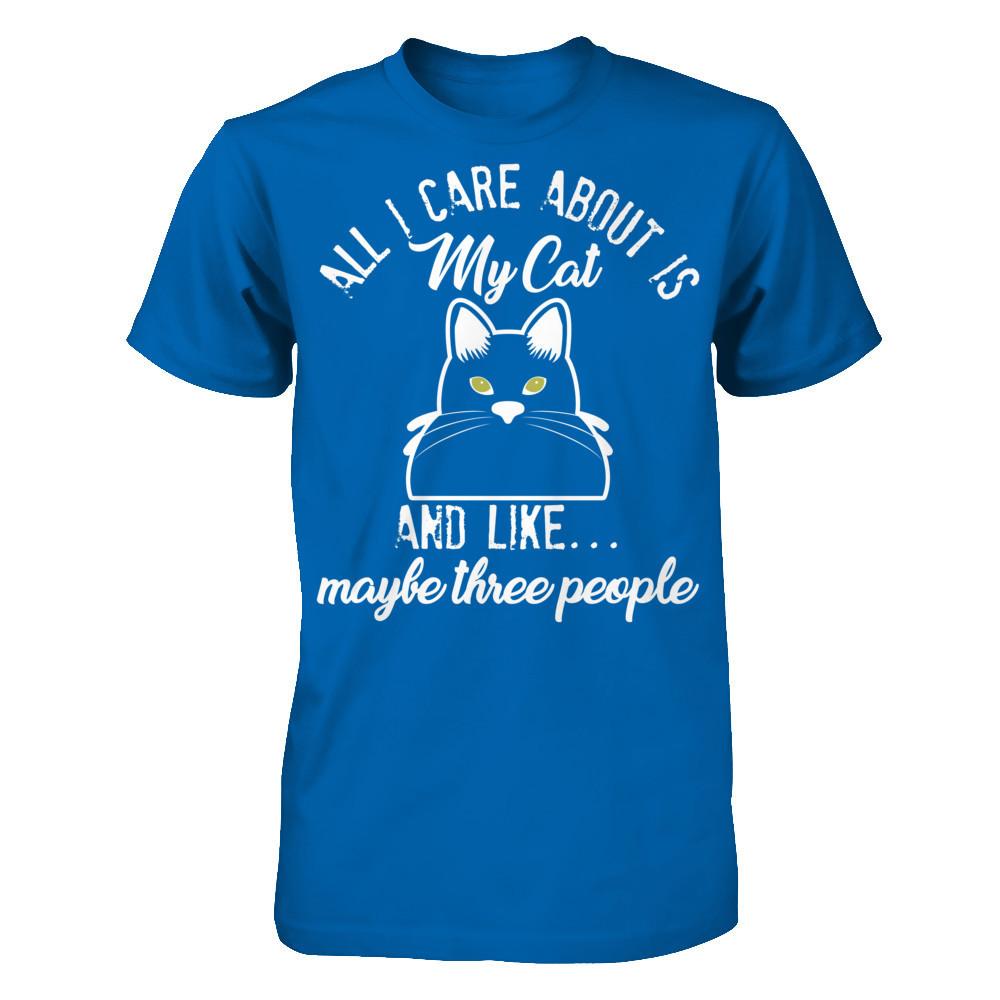 All I Care About Is My Cat And Like Maybe Three People T-shirt Gildan - Short Sleeve Tee Royal