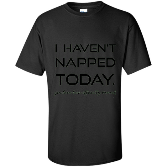I Haven't Napped Today T-shirt Black
