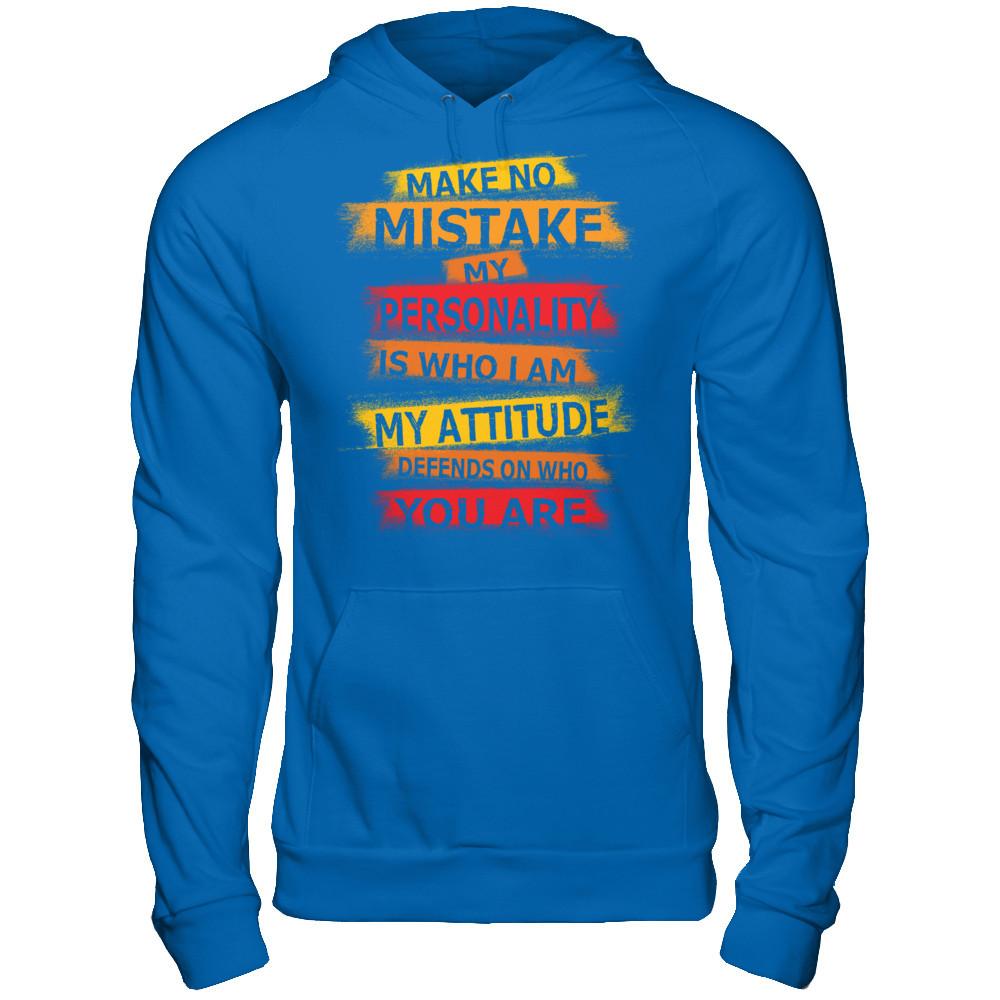 Make No Mistake My Personality Is Who I Am My Attidude Defends On Who You Are T-shirt Royal