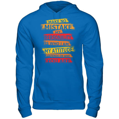 Make No Mistake My Personality Is Who I Am My Attidude Defends On Who You Are T-shirt Royal