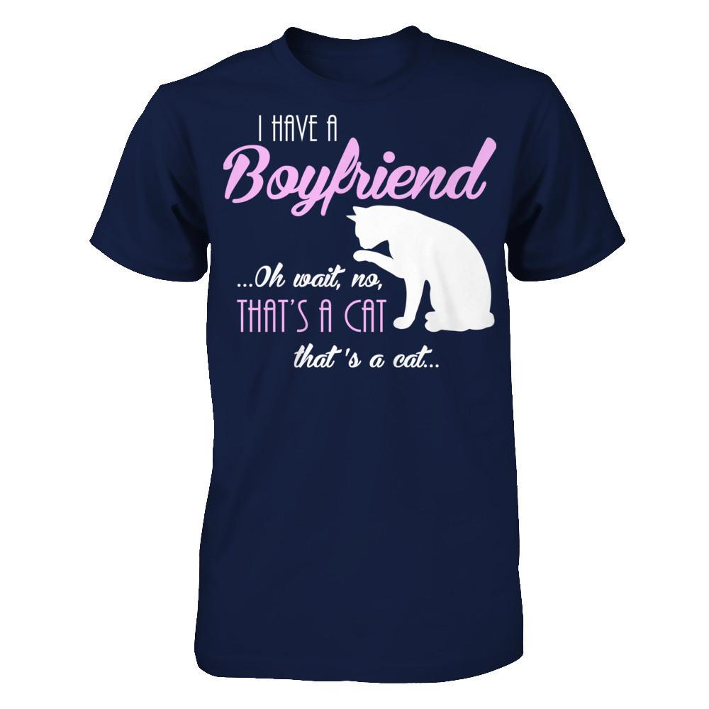 I Have A Boyfriend Oh Wait No That's A Cat That's A Cat T-shirt Gildan - Short Sleeve Tee Navy