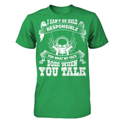 I Can't Be Held Responsible For What My Face Does When You Talk T-shirt Next Level - Unisex Fitted Tee Kelly Green