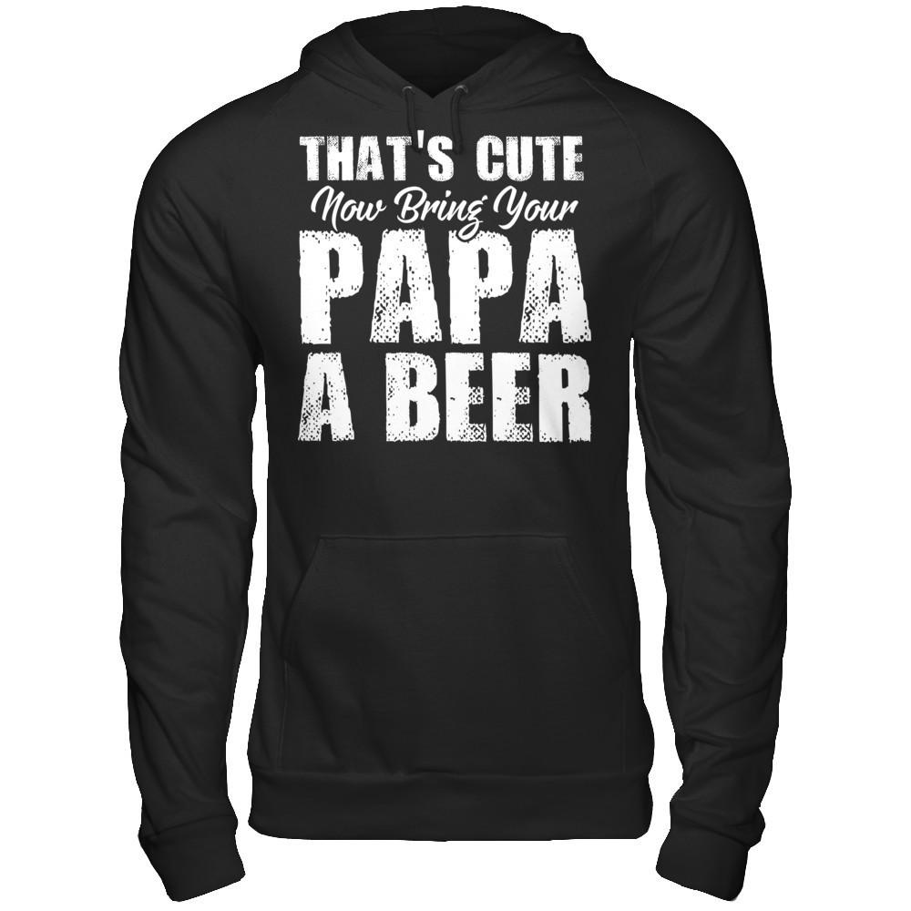 That's Cute, Now Bring Your Papa A Beer Gildan - Pullover Hoodie Black