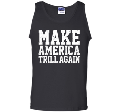 Make America Trill Again T-shirt cool shirt Black