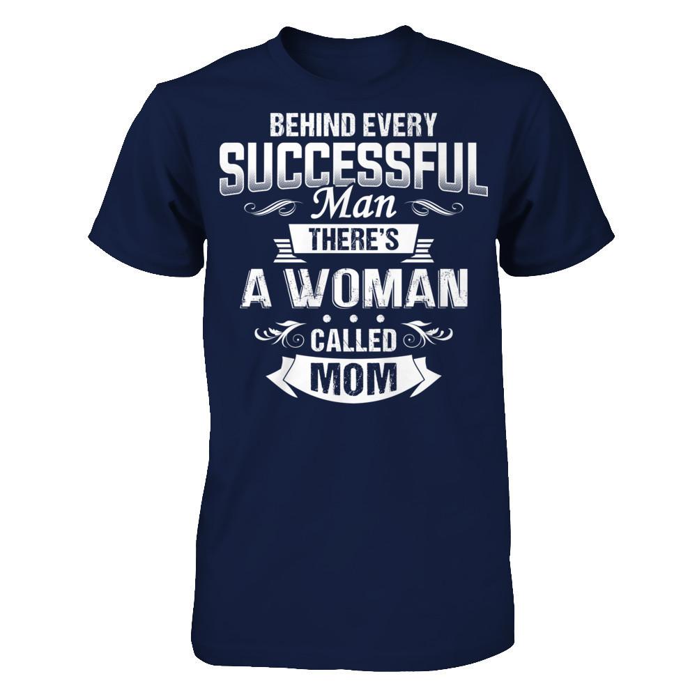 Behind Every Successful Man - There's A Woman Called Mom T-shirt Gildan - Short Sleeve Tee Navy