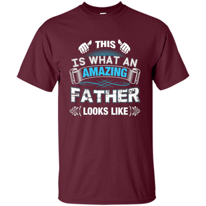 Fathers Day T-shirt This is What An Amazing Looks Like Maroon