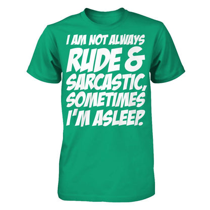I Am Not Always Rude And Sarcastic, Sometimes I'm Asleep T-shirt Gildan - Short Sleeve Tee Kelly Green
