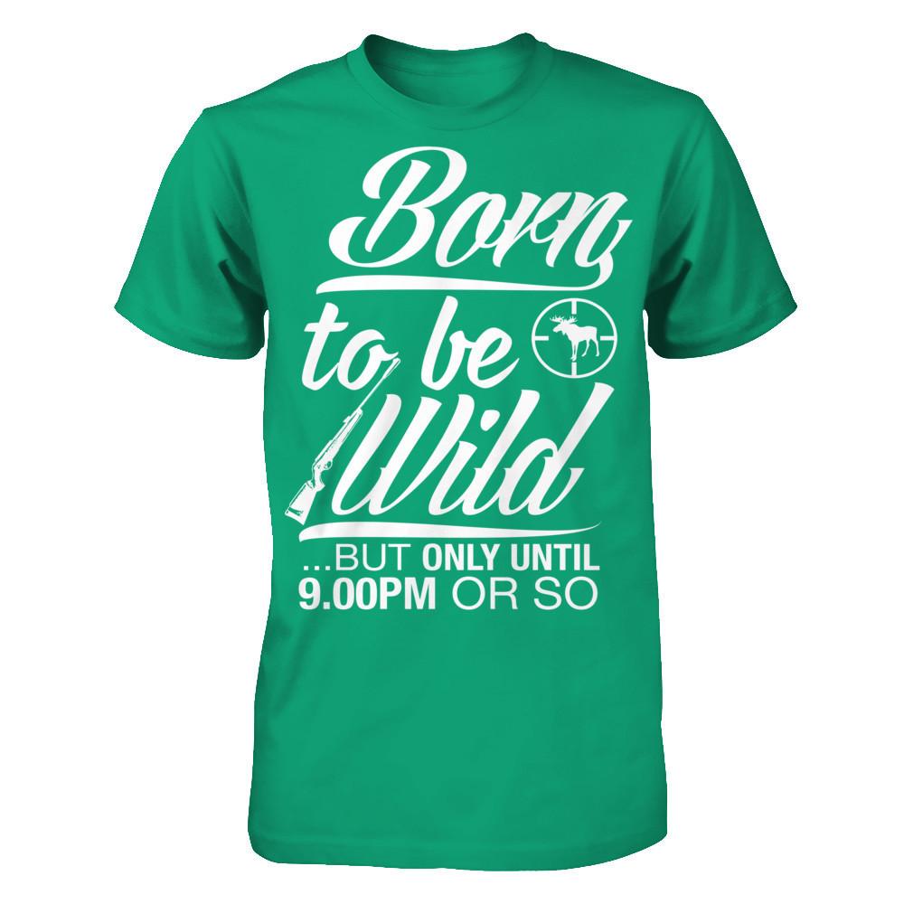 Born To Be Wild But Only Untill 9.00 Or So T-shirt Gildan - Short Sleeve Tee Kelly Green