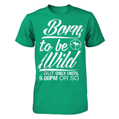 Born To Be Wild But Only Untill 9.00 Or So T-shirt Gildan - Short Sleeve Tee Kelly Green