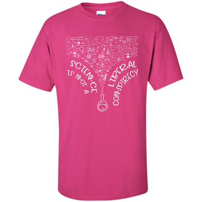 Science Lover T-shirt Science Is Not A Liberal Conspiracy Heliconia