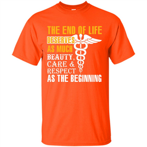 The End Of Life Deserves As Much Beauty Care Respect T-shirt