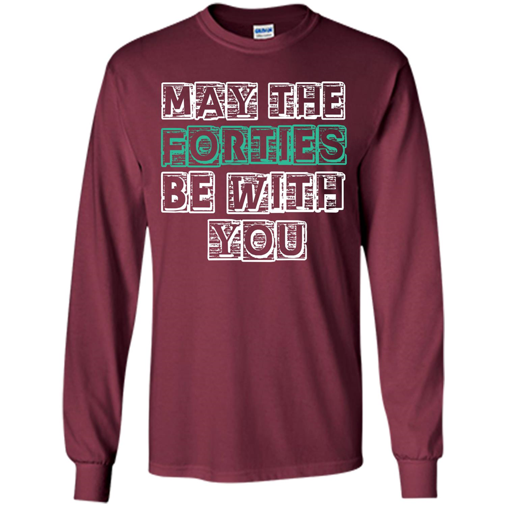 Birthday Gift T-shirt May The Forties Be With You T-shirt Maroon