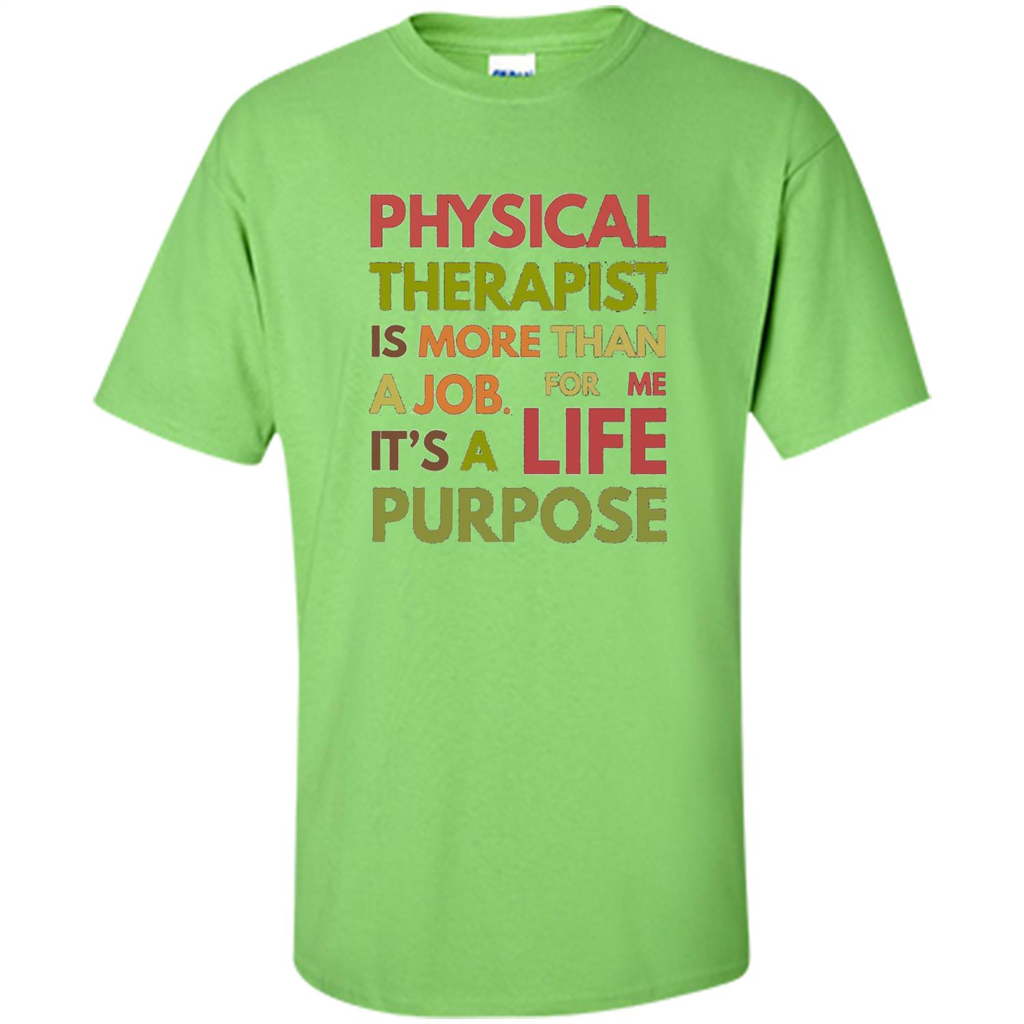 Physical Therapy Is A Life Purpose Therapist T-shirt Lime