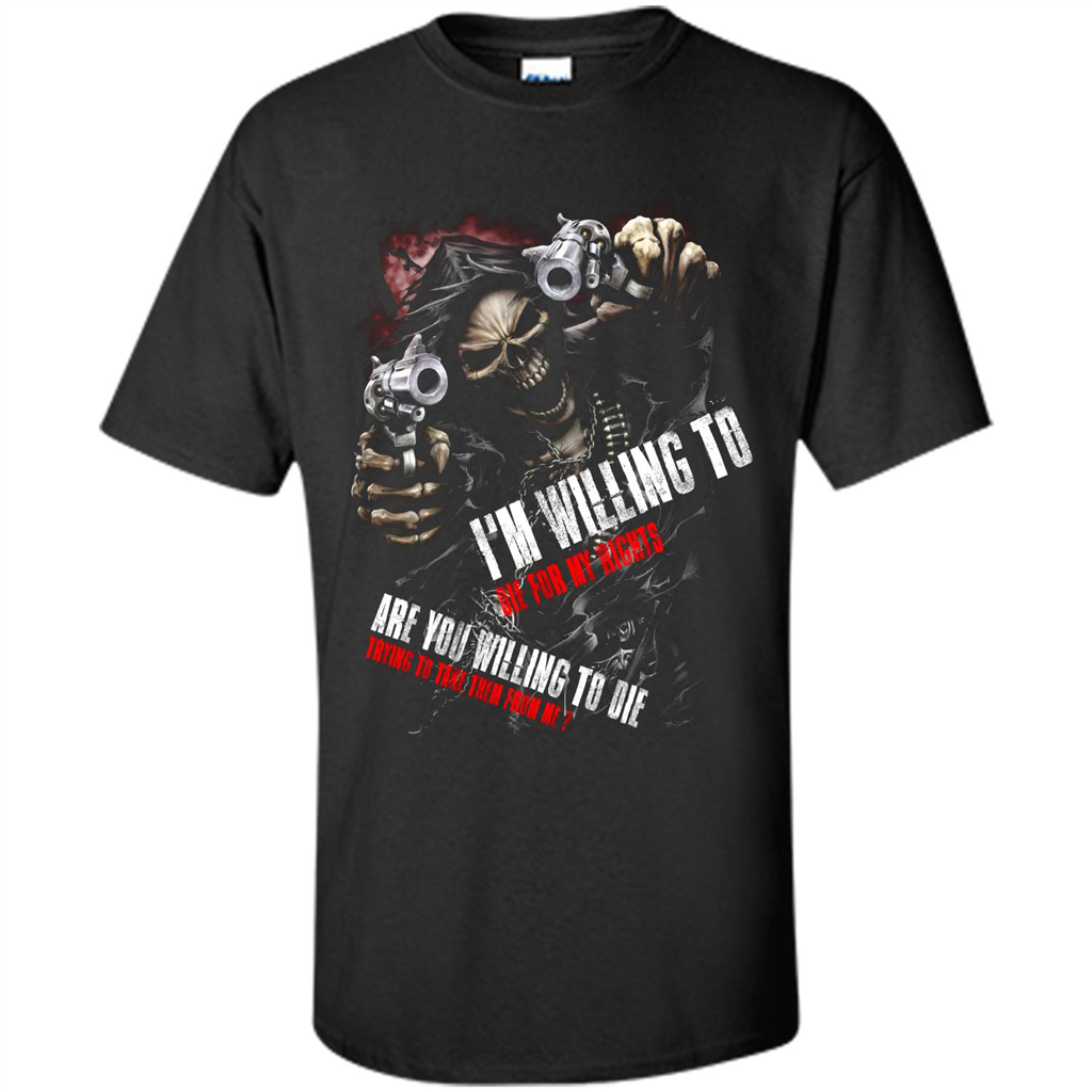 I'm Willing To Die For My Rights T-shirt Black