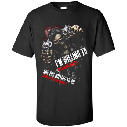 I'm Willing To Die For My Rights T-shirt Black
