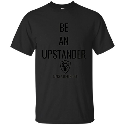 Be An Upstander Make A Difference T-shirt Black