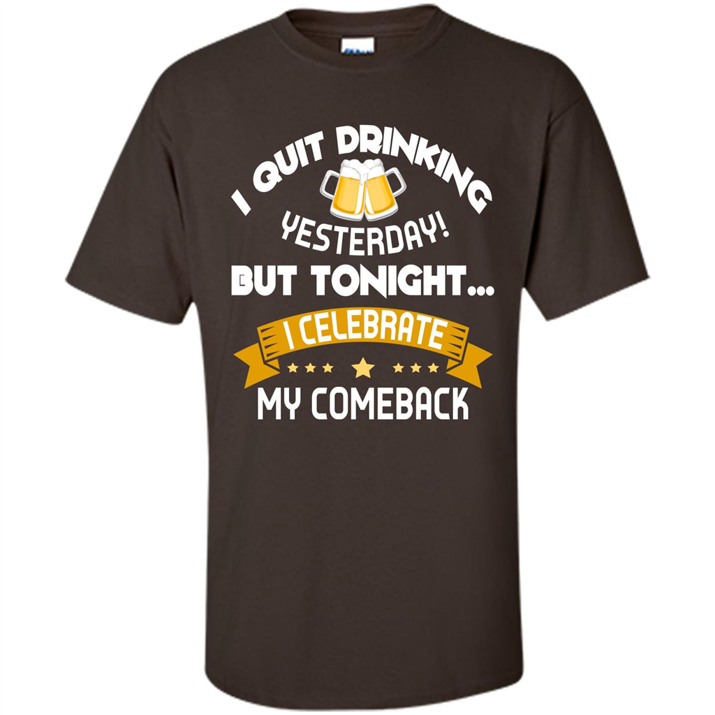Beer T-shirt Tonight I Celebrate My Come back Dark Chocolate