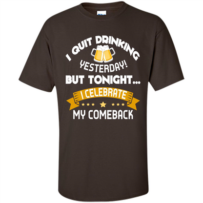 Beer T-shirt Tonight I Celebrate My Come back Dark Chocolate