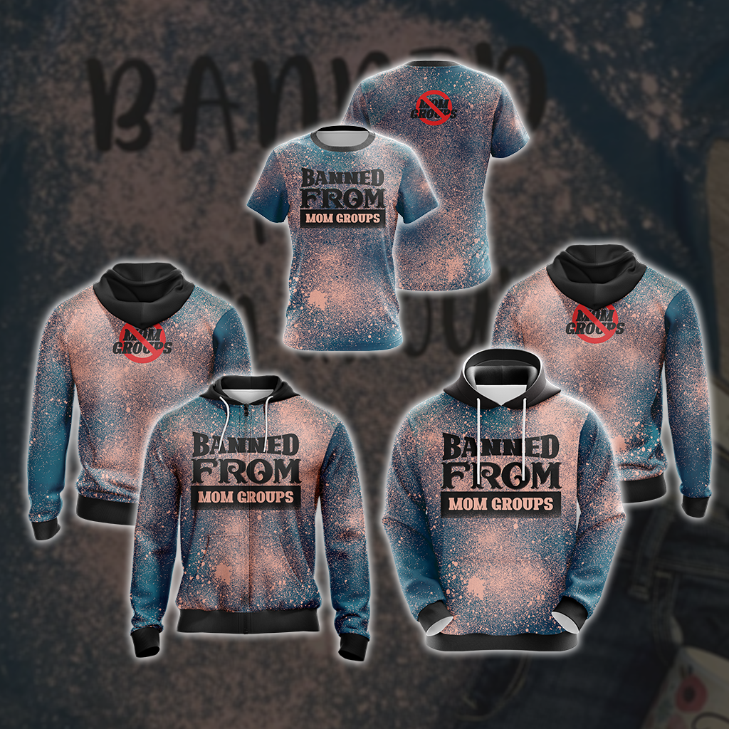 Banned From Mom Groups Family Unisex 3D Hoodie