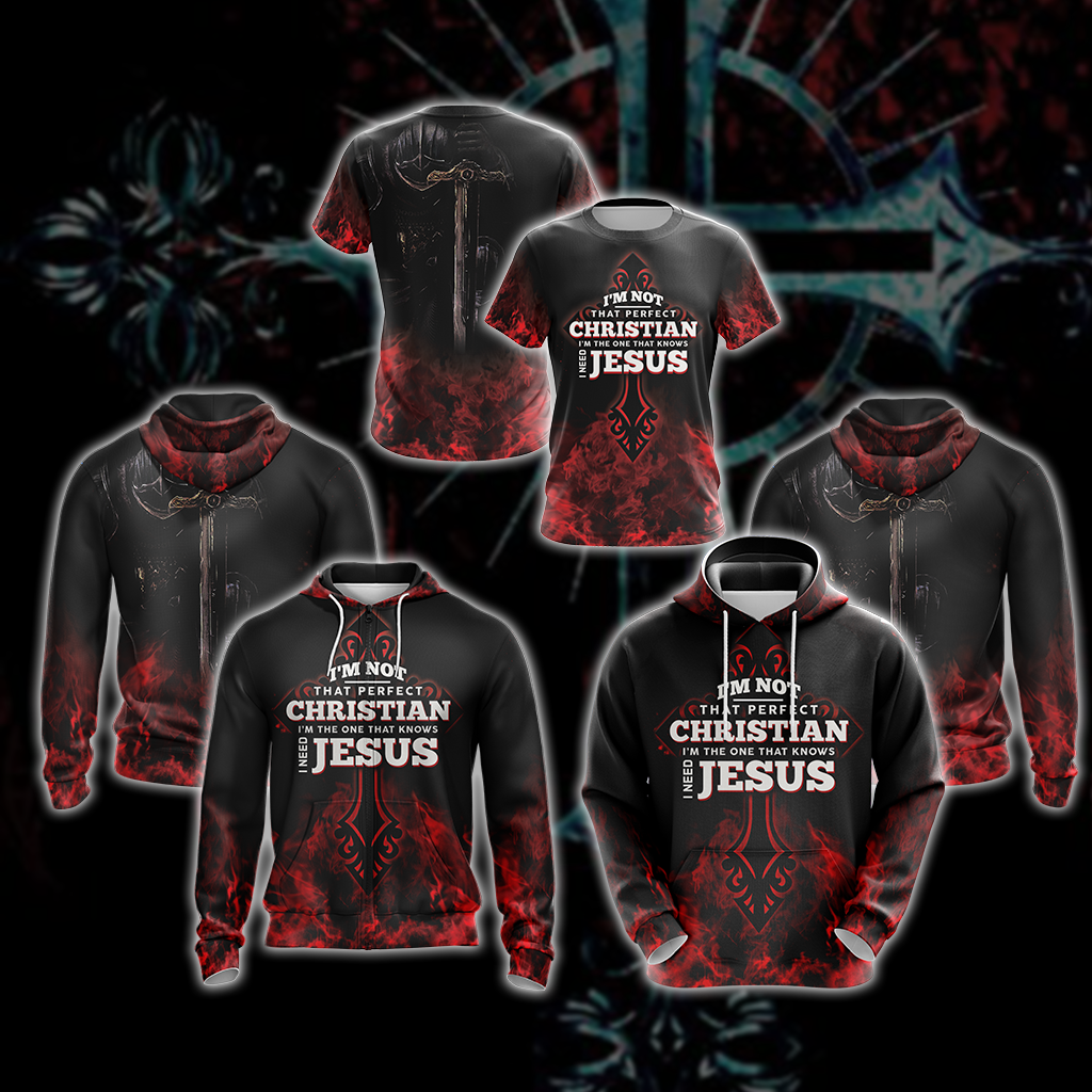 Christian I'm Not That Perfect Christian I'm The One That Knows I Need Jesus Unisex 3D Hoodie