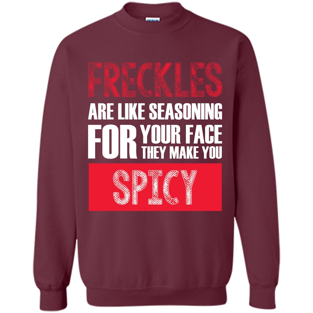 Freckles Are Like Seasoning For Your Face They Make You Spicy T-shirt Maroon