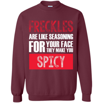 Freckles Are Like Seasoning For Your Face They Make You Spicy T-shirt Maroon