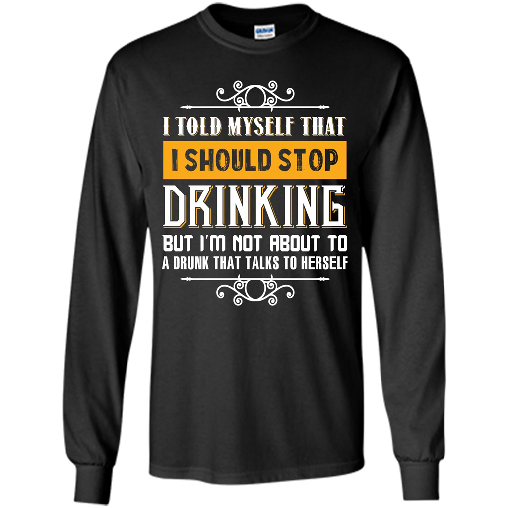 Drink. I Told Myself That I Should Stop Drinking T-shirt Black