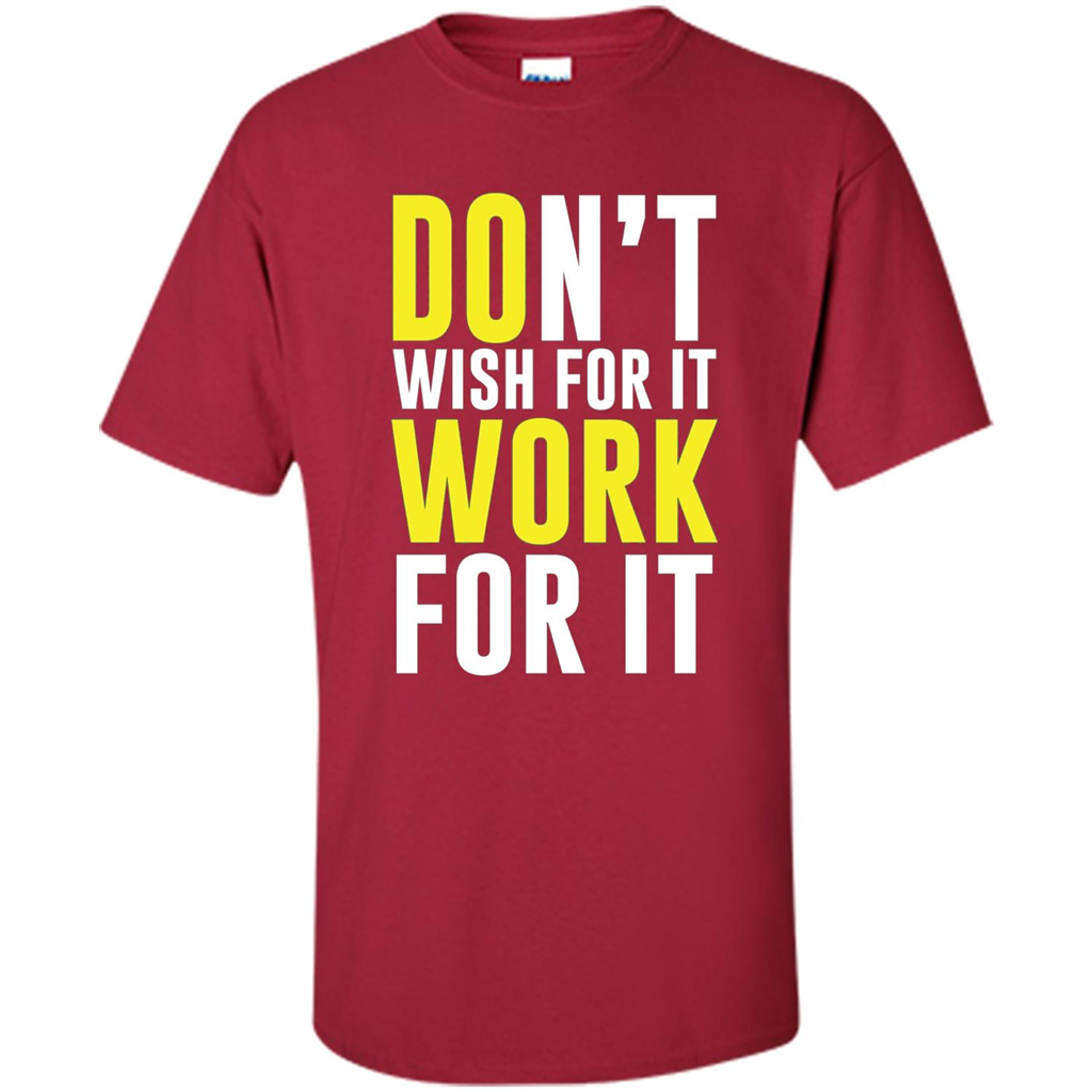 Don't Wish For It Work For It T-shirt Do Work Cardinal