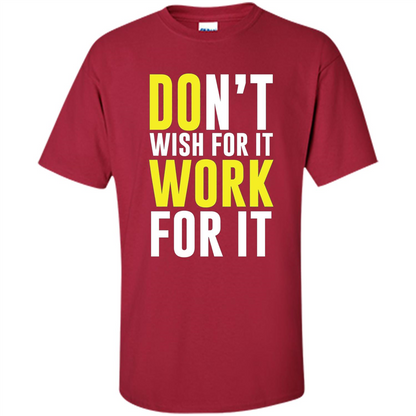 Don't Wish For It Work For It T-shirt Do Work Cardinal